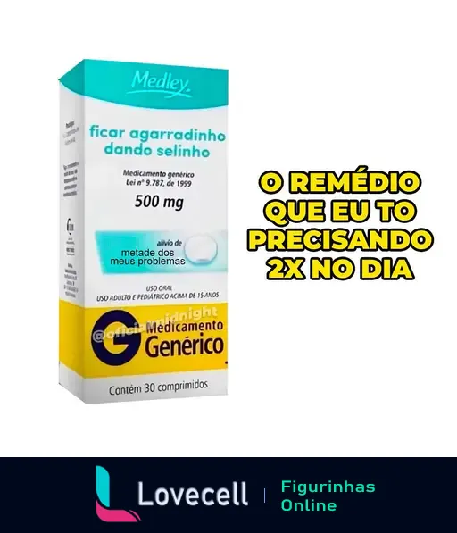 Imagem de uma caixa de medicamento com o rótulo 'Medley' e texto humorístico 'ficar agarradinho dando selinho 500 mg'. Ao lado, a frase 'O remédio que eu to precisando 2x no dia'.