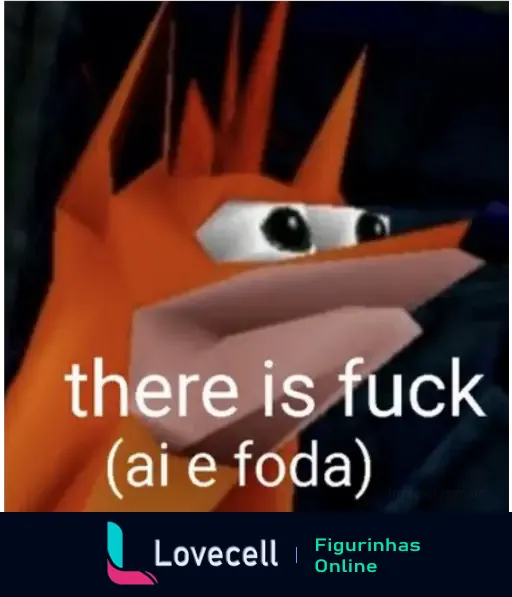 Imagem de um personagem laranja com expressão confusa, acompanhada da frase 'there is fuck (ai e foda)' em texto grande.