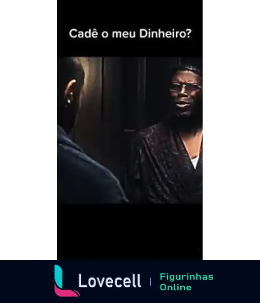 Cena de meme com diálogo 'Cadê o meu Dinheiro?' mostrando uma conversa tensa entre dois personagens.