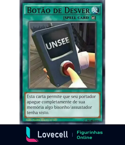 Imagem de uma carta de meme estilo Yu-Gi-Oh com o título 'Botão de Desver'. A imagem mostra uma mão prestes a apertar um botão vermelho com a palavra 'UNSEE' visível em uma tela. A descrição da carta na parte inferior diz: 'Esta carta permite que seu portador apague completamente de sua memória algo bisonho/assustador tenha visto.'