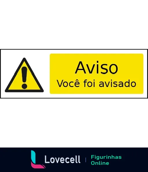 Sinal de aviso amarelo com texto 'Aviso' e 'Você foi avisado', acompanhado de um ícone de atenção em preto.