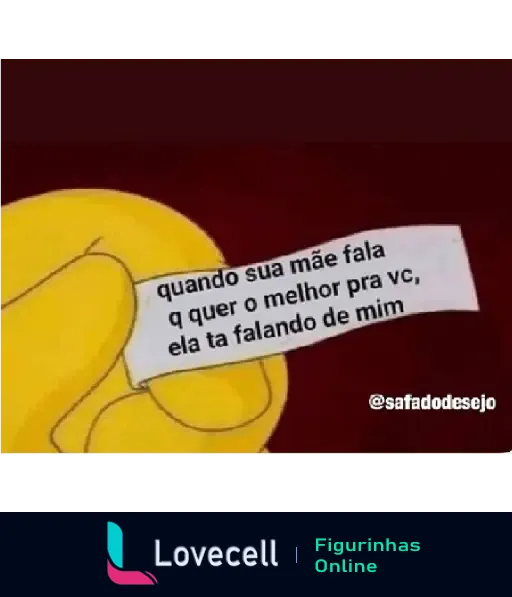 Mão segurando um papel com o texto: 'quando sua mãe fala q quer o melhor pra vc, ela tá falando de mim' com a marca '@safadodesejo' no canto da imagem.