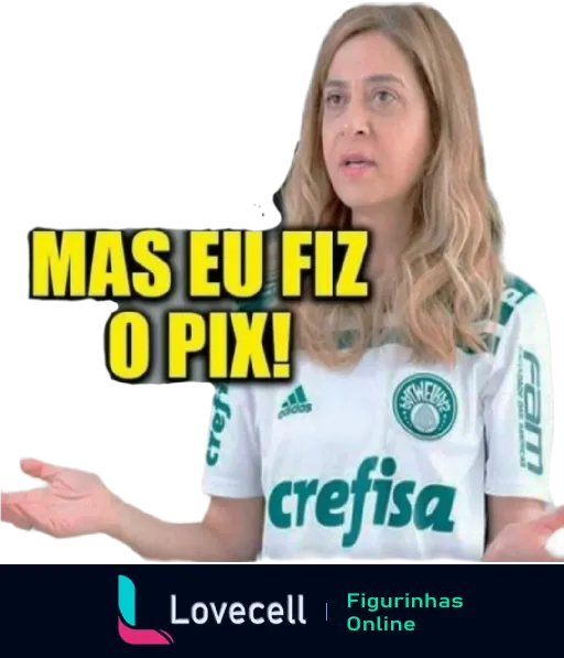 Figurinha de mulher confusa e frustrada vestindo camisa do Palmeiras com os braços abertos e texto 'MAS EU FIZ O PIX!' em letras amarelas