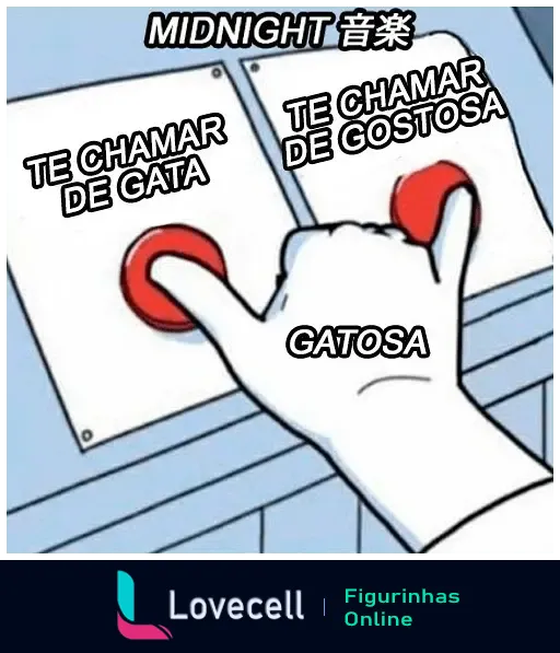 Meme com duas opções de botão: 'Te chamar de gata' e 'Te chamar de gostosa'. A mão escolhe uma combinação das duas, resultando em 'gatosa'. Texto adicional: MIDNIGHT 音楽.