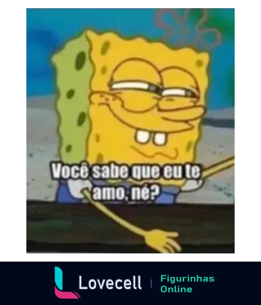 Figurinha do Bob Esponja com expressão carinhosa e relaxada, olhos semicerrados e um sorriso confiante, dizendo 'Você sabe que eu te amo, né?'