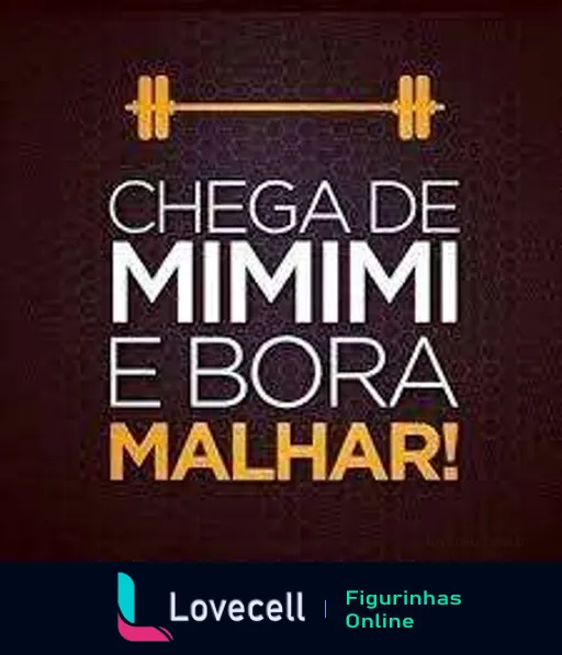 Figurinha com texto 'Chega de mimimi e bora malhar!' em letras brancas e douradas, fundo escuro e barra de halteres na parte superior, motivacional para exercícios físicos