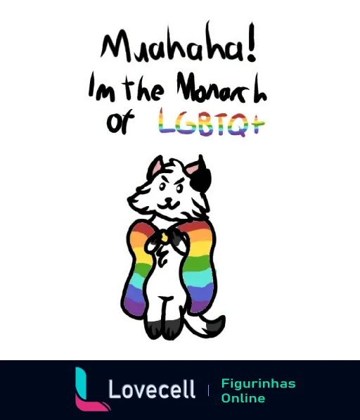 Figurinha da pasta Lgbtqia+ com um personagem animal segurando uma capa com a bandeira arco-íris e a frase 'Muahaha! I'm the Monarch of LGBTQ+'.