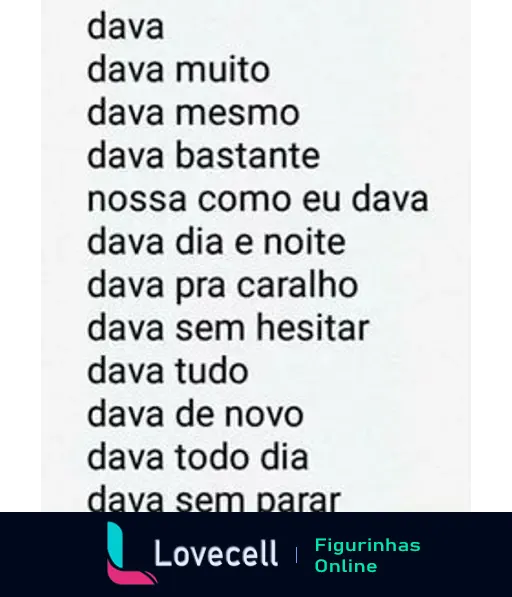 Figurinha com a frase 'Dava muito e sem parar'. Contém várias repetições da palavra 'dava' em diferentes combinações, destacando intensidade e frequência.