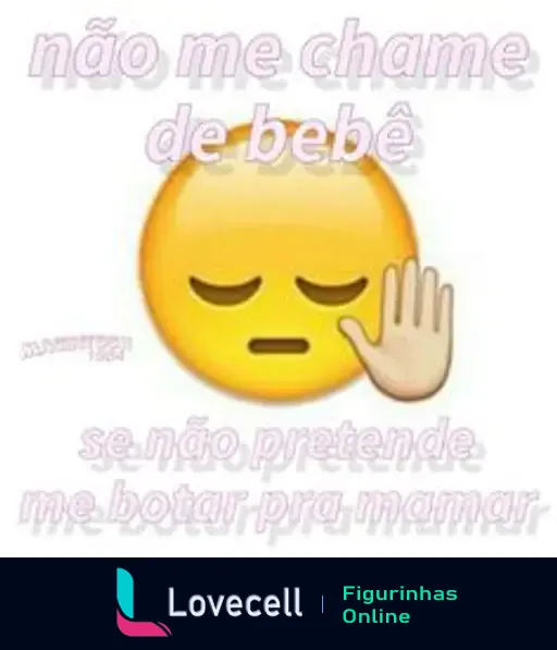 Figurinha com emoji triste e a frase 'não me chame de bebê se não pretende me botar pra mamar', com tema humorístico e provocativo.