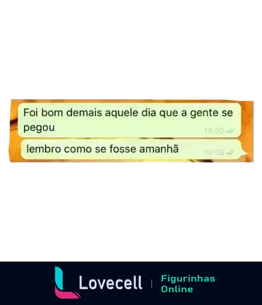 Figurinha do WhatsApp com captura de tela de conversa afetiva, texto 'Foi bom demais aquele dia que a gente se pegou' e resposta 'lembro como se fosse amanhã'