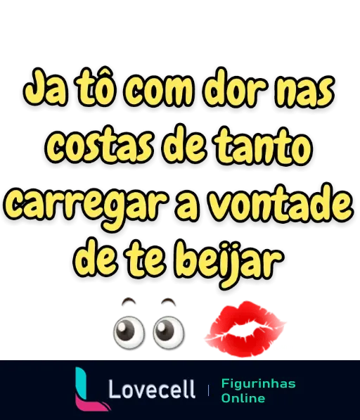 Figurinha de cantada com o texto 'Já tô com dor nas costas de tanto carregar a vontade de te beijar' em fundo amarelo e preto, com emojis de olhos e lábios.