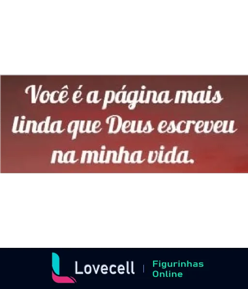 Figurinha de WhatsApp com fundo avermelhado e texto romântico 'Você é a página mais linda que Deus escreveu na minha vida'