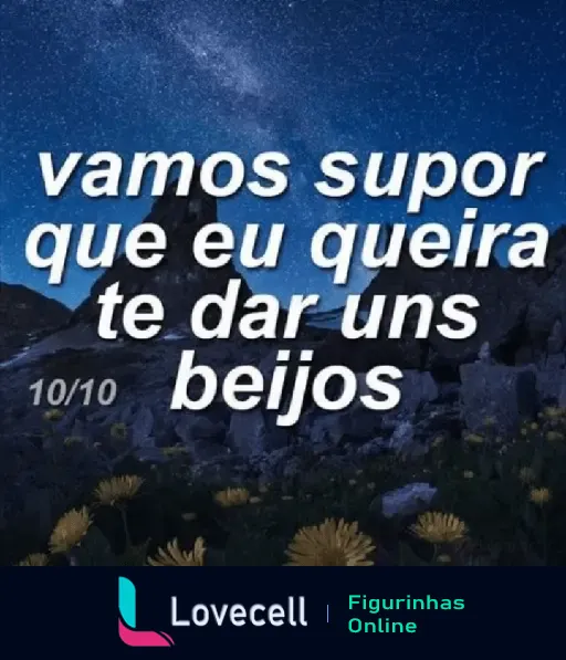 Figurinha de WhatsApp com uma paisagem noturna estrelada e a frase 'vamos supor que eu queira te dar uns beijos'. Pasta: INDIRETAS PRO CRUSH.