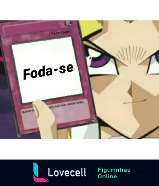 Personagem do Yu-Gi-Oh segurando uma carta armadilha com o texto 'Foda-se'. Meme ideal para expressar indiferença.