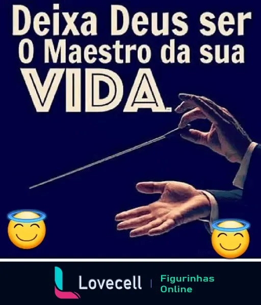 Figurinha evangélica com a mensagem: Deixa Deus ser o Maestro da sua Vida, acompanhada de emojis de rostos sorridentes com auréolas.