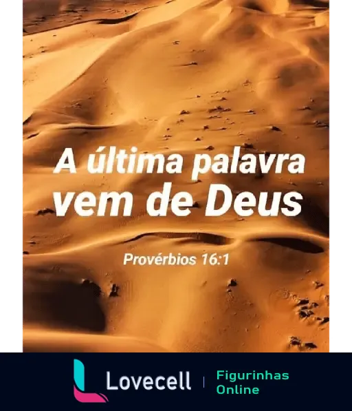 Figurinha com a frase 'A última palavra vem de Deus' sobre um fundo de dunas de areia, mostrando um versículo de Provérbios 16:1.