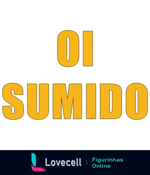 Figurinha com a frase 'OI SUMIDO' em letras grandes e arredondadas em tons de amarelo e laranja, estilo descontraído e divertido