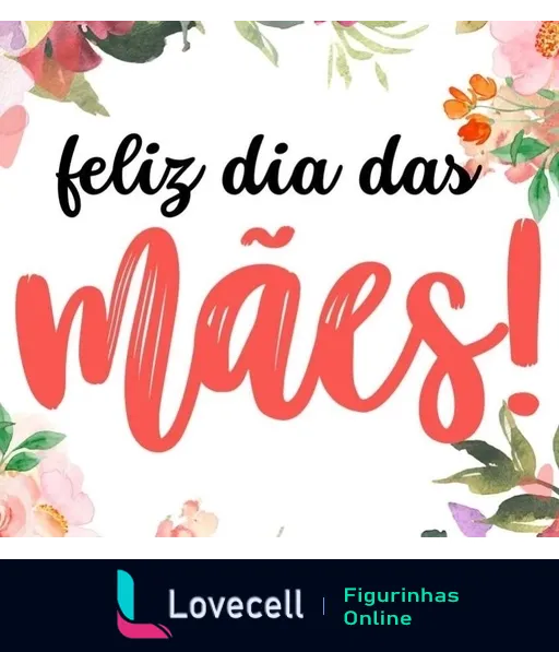 Figurinha do WhatsApp com a frase 'feliz dia das mães!' em letras cursivas vermelhas sobre um fundo delicado de flores aquareladas em tons de rosa e laranja