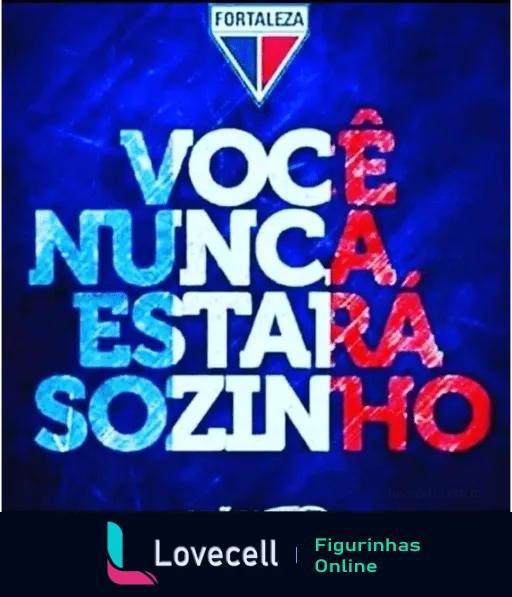 Figurinha do Fortaleza Esporte Clube com slogan 'Você nunca estará sozinho' em brilho sobre fundo azul escuro e logo do time no topo