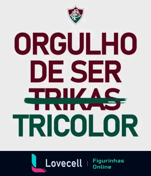 Emblema do Fluminense Football Club com a frase 'Orgulho de Ser Trika Tricolor' em verde, branco e grená, expressando a paixão dos torcedores.