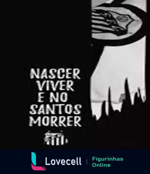 Imagem em preto e branco com texto 'Nascer, Viver e no Santos Morrer' e uma mão estilizada segurando o escudo do Santos Futebol Clube, estilo sombrio e dramático