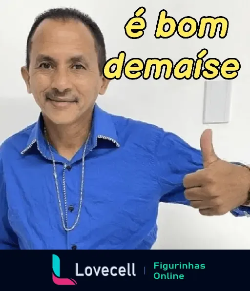 Manoel Gomes, famoso pelo meme Caneta Azul, em uma figurinha com a frase 'é bom demaise', sorrindo e fazendo sinal de positivo.