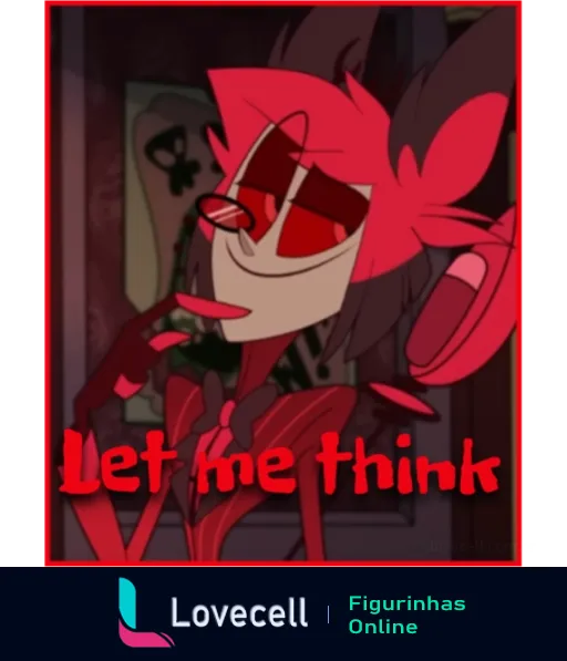 Personagem do Hazbin Hotel com expressão pensativa e texto 'Let me think' no quadro. Fundo escuro com elementos em vermelho