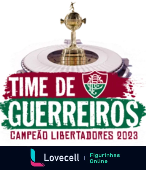 Figurinha celebrando o Fluminense como campeão da Copa Libertadores 2023, com troféu, escudo do clube em verde, branco e grená, e o slogan 'Time de Guerreiros'