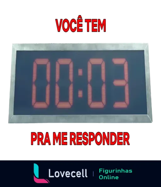 Figurinha de cronômetro digital marcando 00:03 em vermelho com texto 'Você tem pra me responder' em fundo cinza, sugerindo urgência