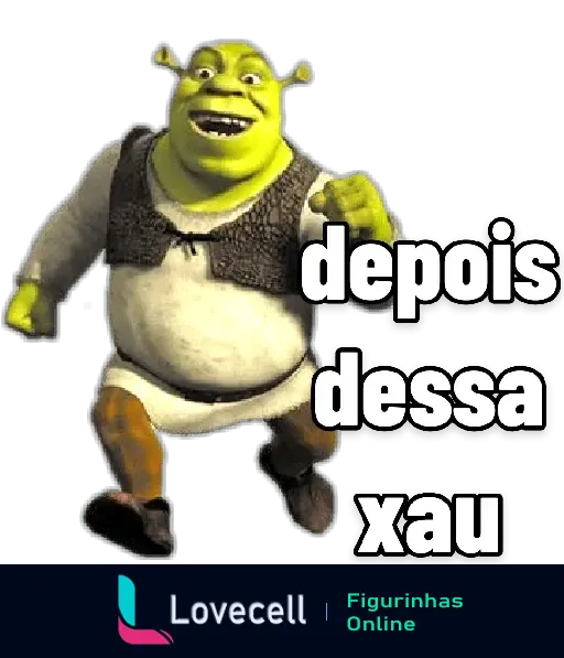 Shrek apontando para frente com um sorriso no rosto, com a frase 'depois dessa xau' ao lado.