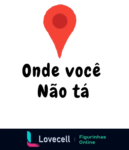 Figurinha com ícone de marcador de localização vermelho e texto 'Onde você Não tá' em letras brancas com contorno preto, fundo listrado marrom, indicando humoristicamente um lugar onde a pessoa não está