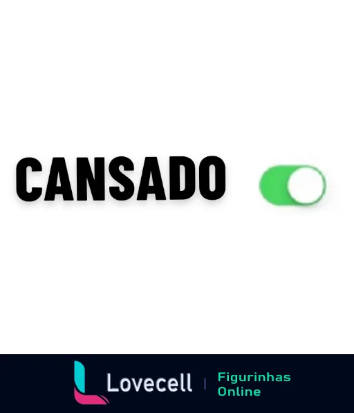 Figurinha com a palavra 'CANSADO' em letras maiúsculas e um interruptor ligado, representando estar cansado mas ativo