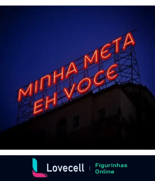 Letreiro luminoso vermelho em um prédio com a frase 'MINHA META EH VOCE' indicado para expressar sentimentos românticos de forma indireta.