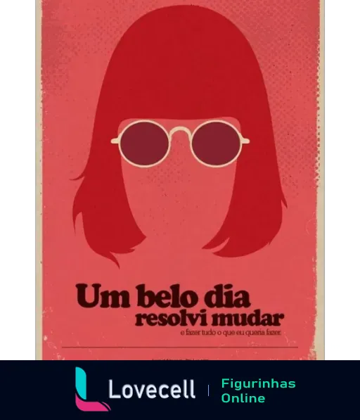 Ilustração estilizada de mulher com cabelos longos e óculos, com frase 'Um belo dia resolvi mudar e fazer tudo o que eu queria fazer' em fundo rosa, referência à música de Rita Lee