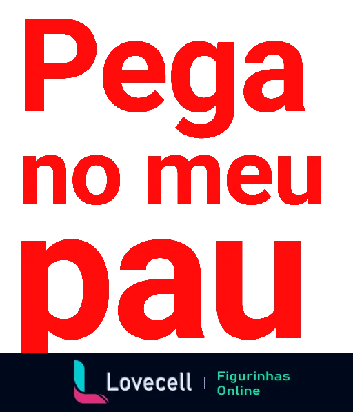 Figurinha com fundo preto e texto em vermelho que diz 'Pega no meu pau'. Estilo tipográfico ousado e impactante.