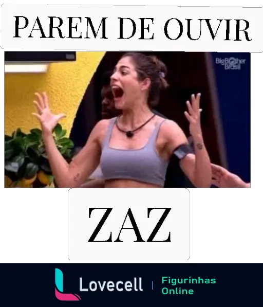 Figurinha de mulher expressiva gritando com alegria em reality show, usando top cinza e exibindo tatuagens, com frase 'PAREM DE OUVIR ZAZ' acima e abaixo dela