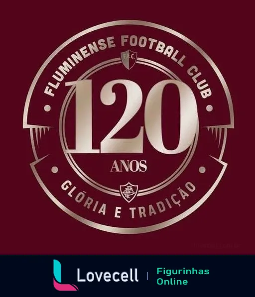 Figurinha comemorativa dos 120 anos do Fluminense Football Club, mostrando o número 120 no centro, circundado por faixas com os dizeres 'Glória e Tradição' e o escudo do clube