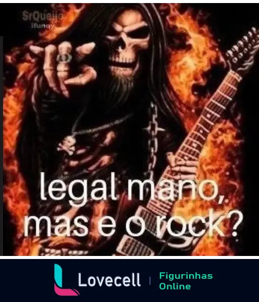 Imagem de um esqueleto com cabelo comprido segurando uma guitarra em frente a chamas, com o texto: 'legal mano, mas e o rock?'