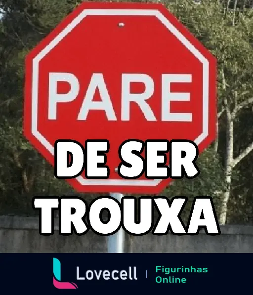 Placa de parada com texto humorístico 'Pare de ser trouxa', ideal para enviar como indireta divertida no WhatsApp.