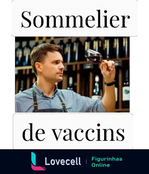 Homem analisando cuidadosamente um copo de vinho, com a inscrição 'Sommelier de vaccins' na parte superior, em tom humorístico