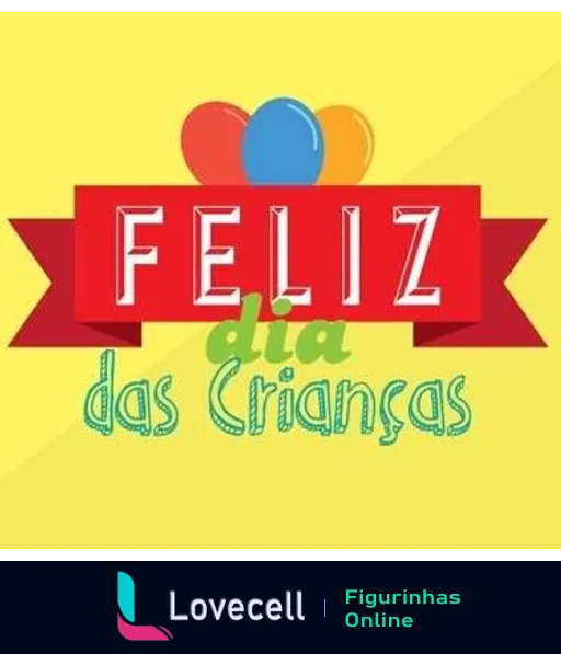 Figurinha de 'Feliz Dia das Crianças' com frase em letras grandes coloridas sobre faixa vermelha e fundo amarelo com balão em forma de coração