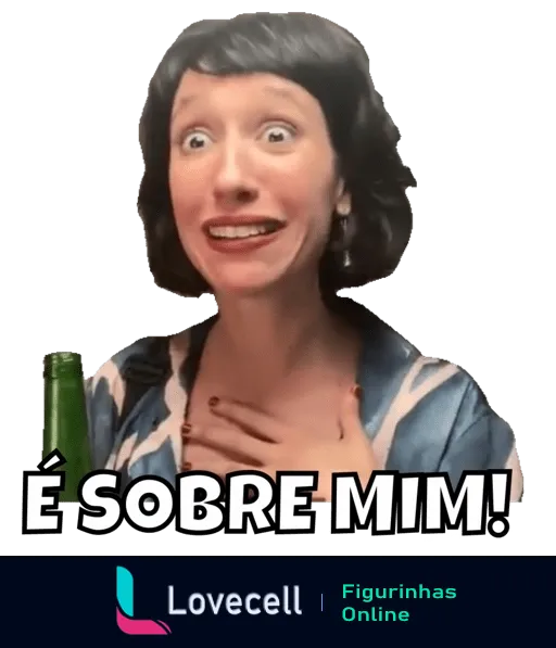 Figurinha da Tina com expressão alegre e exagerada, segurando uma garrafa e tocando no peito, com texto 'É SOBRE MIM!'