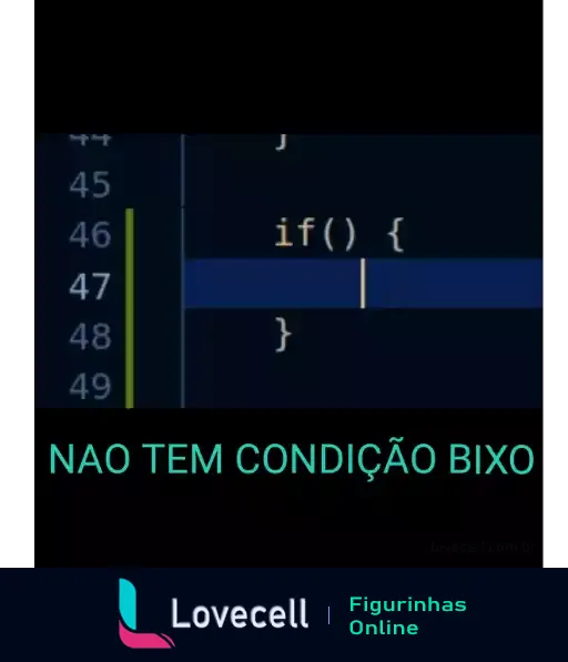 Figurinha de WhatsApp com captura de tela de um editor de código mostrando uma estrutura de condição IF vazia, acompanhada do texto humorístico 'NÃO TEM CONDIÇÃO BIXO', fazendo um trocadilho com a situação codificada.