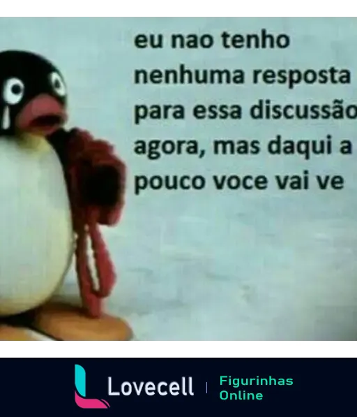 Um pinguim animado com olhos esbugalhados segurando uma ferramenta. Texto: 'eu nao tenho nenhuma resposta para essa discussão agora, mas daqui a pouco voce vai ve'.