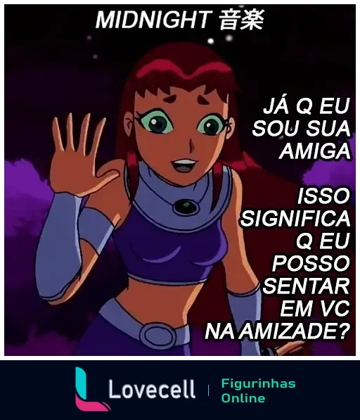 Personagem de desenho animado com cabelo vermelho acenando, texto: 'MIDNIGHT 音楽 Já q eu sou sua amiga Isso significa q eu posso sentar em vc na amizade?'