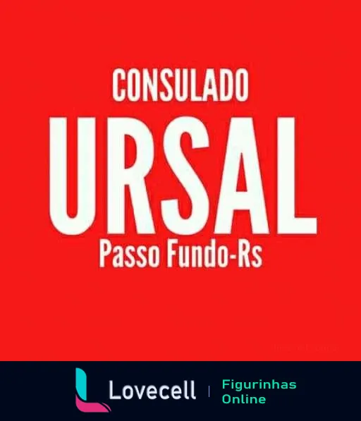 Figurinha com fundo vermelho e texto branco dizendo 'CONSULADO URSAL Passo Fundo-RS', referência humorística a uma união regional