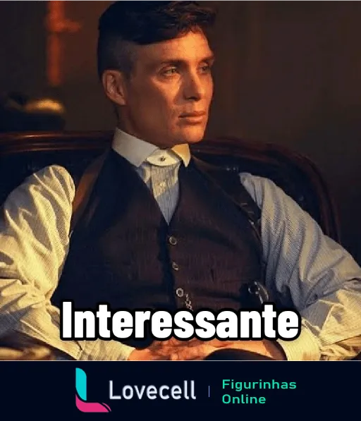 Homem elegantemente vestido com colete e gravata, sentado e olhando pensativo, com a palavra 'Interessante' em destaque, inspirado em Peaky Blinders