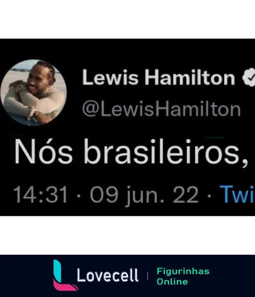 Figurinha de WhatsApp com tweet de Lewis Hamilton dizendo 'Nós brasileiros,' às 14:31 de 09 de junho de 2022, incluindo o ícone e nome do Twitter