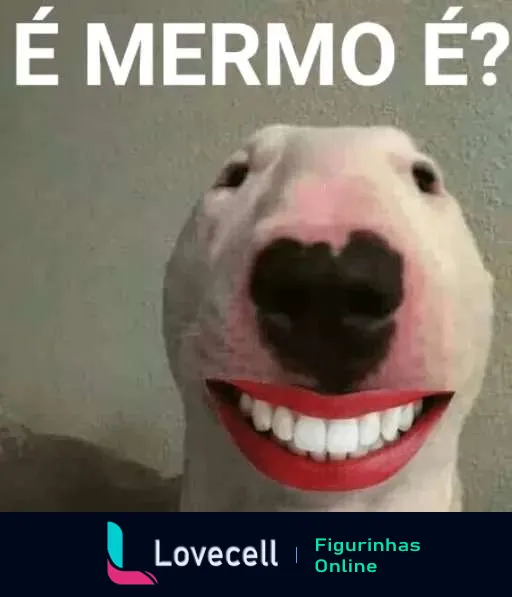 Figurinha de cachorro sorridente com dentes brancos e legenda 'É mermo é?' em fundo neutro