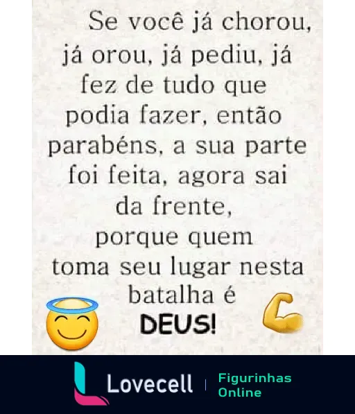 Figurinha com mensagem motivacional evangélica: 'Se você já chorou, orou e fez tudo o que podia, agora é a vez de Deus agir em sua batalha.'